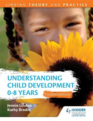 Book cover for Understanding Child Development 0-8 Years 4th Edition: Linking Theory and Practice