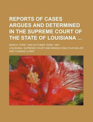 Book cover for Reports of Cases Argues and Determined in the Supreme Court of the State of Louisiana (Volume 10); March Term, 1830-October Term, 1841