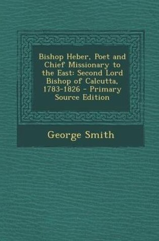 Cover of Bishop Heber, Poet and Chief Missionary to the East