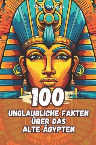 Cover of 100 Unglaubliche Fakten �ber das Alte �gypten