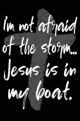 Cover of I'm Not Afraid of the Storm Jesus Is in My Boat