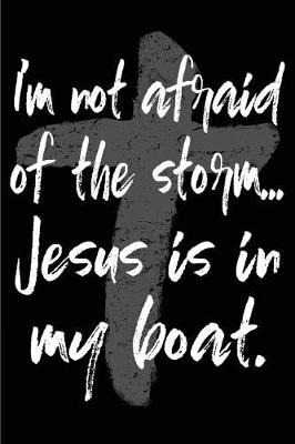 Book cover for I'm Not Afraid of the Storm Jesus Is in My Boat