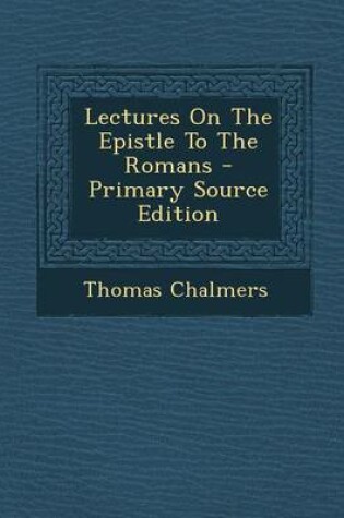 Cover of Lectures on the Epistle to the Romans - Primary Source Edition