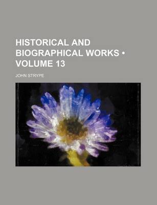 Book cover for Historical and Biographical Works (Volume 13)