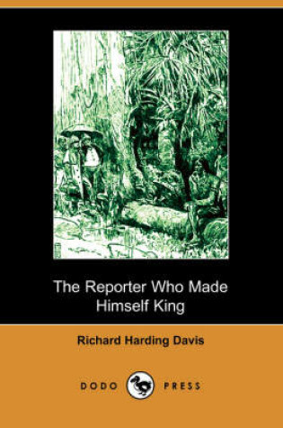Cover of The Reporter Who Made Himself King (Dodo Press)