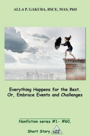 Cover of Everything Happens for the Best. Or, Embrace Events and Challenges