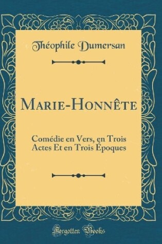 Cover of Marie-Honnête: Comédie en Vers, en Trois Actes Et en Trois Époques (Classic Reprint)