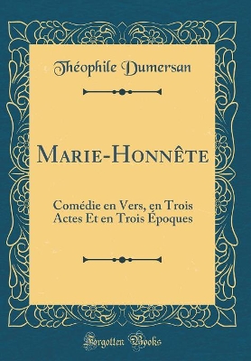 Book cover for Marie-Honnête: Comédie en Vers, en Trois Actes Et en Trois Époques (Classic Reprint)