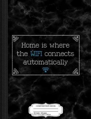 Book cover for Home Is Where the Wifi Connects Automatically Composition Notebook