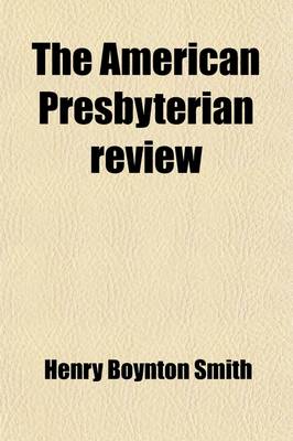 Book cover for The American Presbyterian Review Volume 1