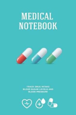 Cover of Medical Notebook Track Drug Intake Blood Sugar Levels and Blood Pressure