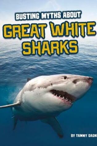 Cover of Busting Myths about Great White Sharks