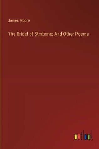 Cover of The Bridal of Strabane; And Other Poems