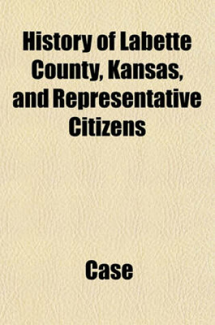 Cover of History of Labette County, Kansas, and Representative Citizens