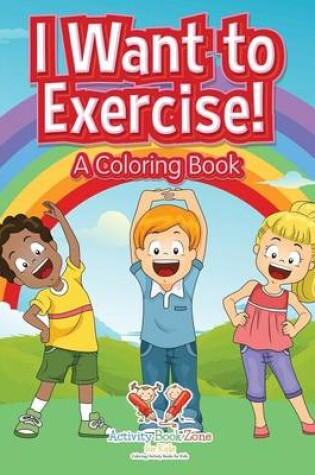 Cover of I Want to Exercise! a Coloring Book