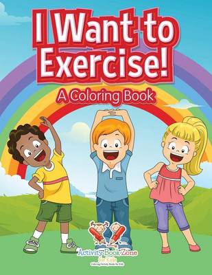 Book cover for I Want to Exercise! a Coloring Book