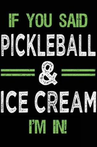 Cover of If You Said Pickleball & Ice Cream I'm In
