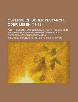 Book cover for Osterreichischer Plutarch, Oder Leben; Aller Regenten Und Der Beruhmtesten Feldherren, Staatsmanner, Gelehrten Und Kunstler Des Osterreichischen Kaise