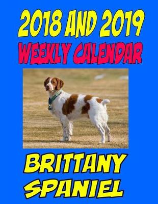 Book cover for 2018 and 2019 Weekly Calendar Brittany Spaniel