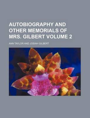 Book cover for Autobiography and Other Memorials of Mrs. Gilbert Volume 2