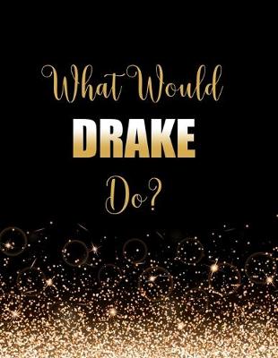 Book cover for What Would DRAKE Do?