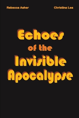 Book cover for Echoes of the Invisible Apocalypse