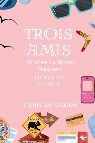 Cover of Trois Amis Attends La Bonne Personne Livres Un et Deux