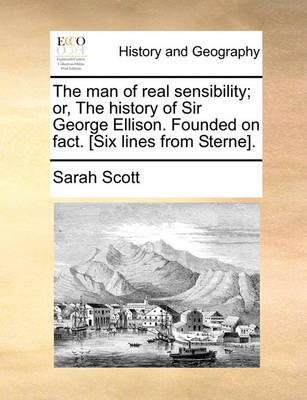 Book cover for The Man of Real Sensibility; Or, the History of Sir George Ellison. Founded on Fact. [Six Lines from Sterne].