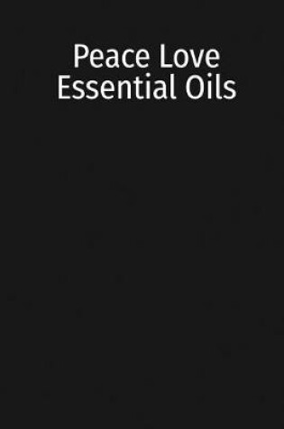 Cover of Peace Love Essential Oils