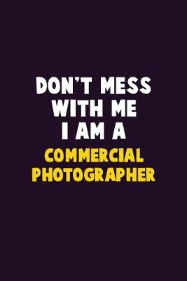 Book cover for Don't Mess With Me, I Am A Commercial Photographer