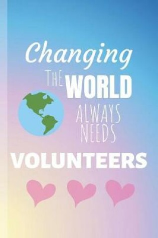 Cover of Changing The World Always Needs Volunteers