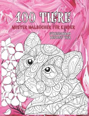 Cover of Muster Malbucher fur Kinder - Stressabbau Designs Tier - 100 Tiere