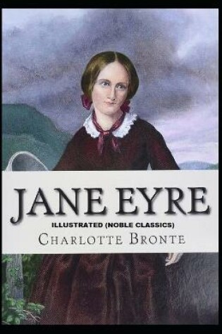 Cover of Jane Eyre by Charlotte Brontë Illustrated (Noble Classics)