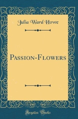 Cover of Passion-Flowers (Classic Reprint)