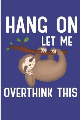 Book cover for Hang on Let Me Overthink This