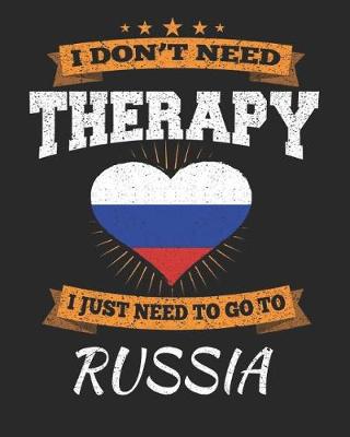 Book cover for I Don't Need Therapy I Just Need To Go To Russia