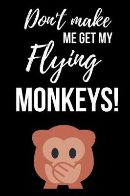 Book cover for Don't Make Me Get My Flying Monkeys