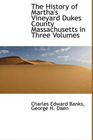 Cover of The History of Martha's Vineyard Dukes County Massachusetts in Three Volumes