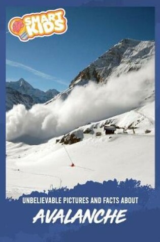 Cover of Unbelievable Pictures and Facts About Avalanches