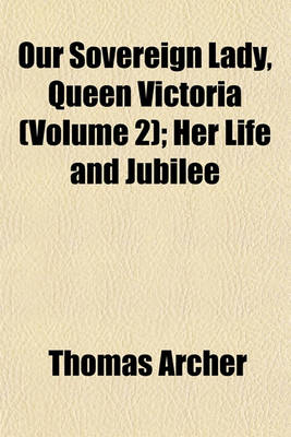 Book cover for Our Sovereign Lady, Queen Victoria (Volume 2); Her Life and Jubilee