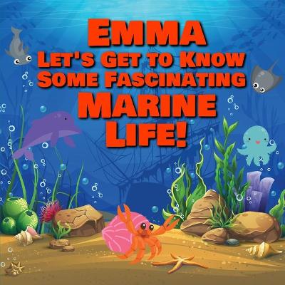 Book cover for Emma Let's Get to Know Some Fascinating Marine Life!