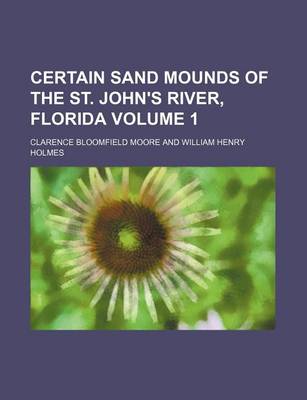 Book cover for Certain Sand Mounds of the St. John's River, Florida Volume 1