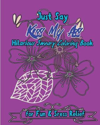 Book cover for Just Say Kiss My Ass