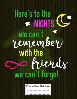 Book cover for Here's to the Nights We Can't Remember with the Friends We Can't Forget
