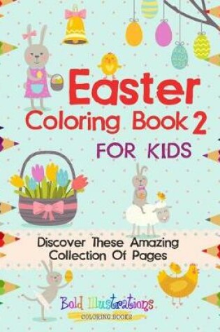 Cover of Easter Coloring Book 2 for Kids! Discover These Amazing Collection of Pages