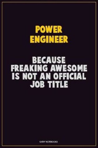 Cover of Power Engineer, Because Freaking Awesome Is Not An Official Job Title