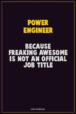 Book cover for Power Engineer, Because Freaking Awesome Is Not An Official Job Title