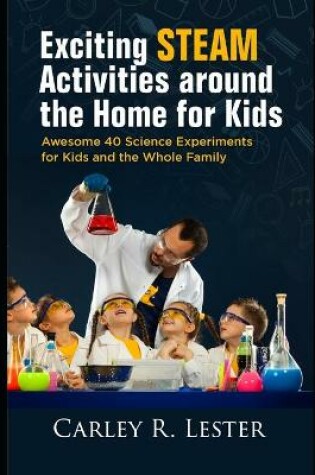 Cover of Exciting STEAM Activities around the Home for Kids