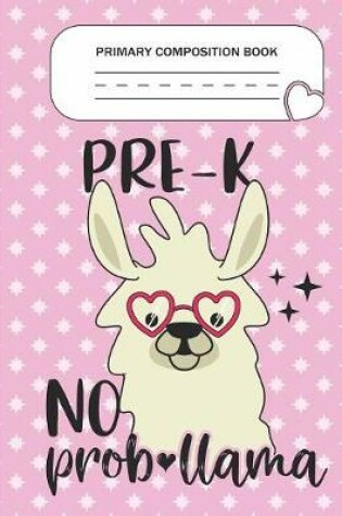 Cover of Primary Composition Book - Pre-K No Prob-llama