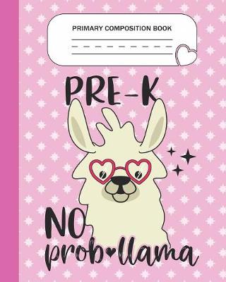 Book cover for Primary Composition Book - Pre-K No Prob-llama